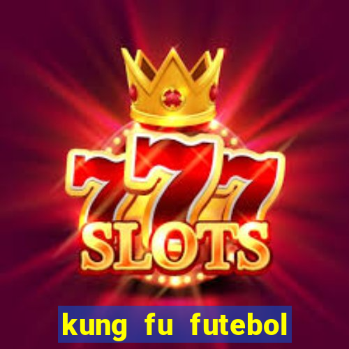 kung fu futebol clube dublado online